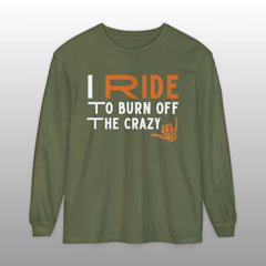 I Ride to Burn Off the Crazy Long Sleeve TShirt