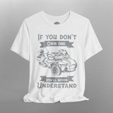If You Don't Own One Can-Am Spyder RT TShirt