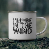 I'll be in the Wind Enamel Camping Mug 12oz