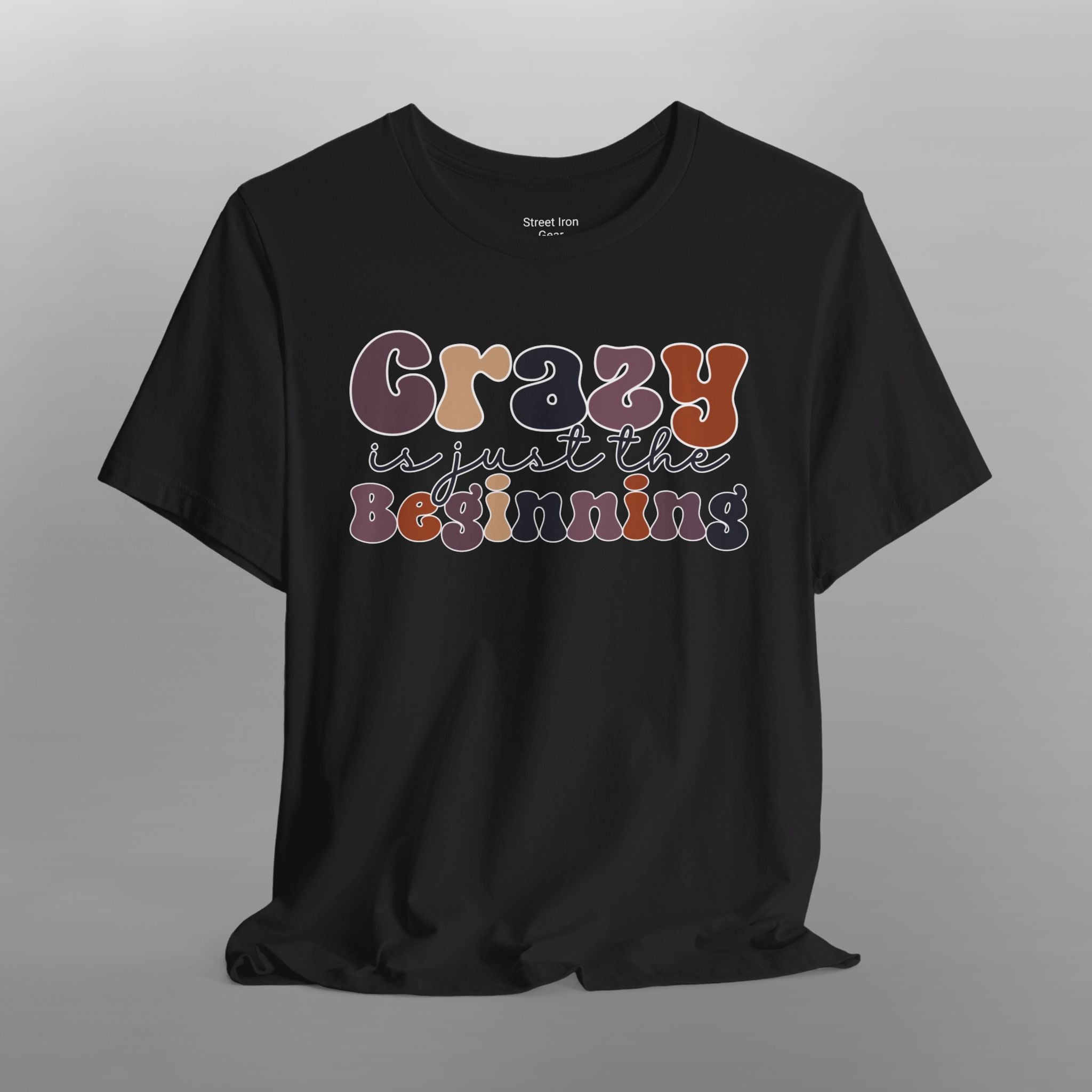 Crazy is just the Beginning Crew Neck TShirt