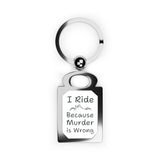 Ride, Because Murder is Wrong Metal Keychain