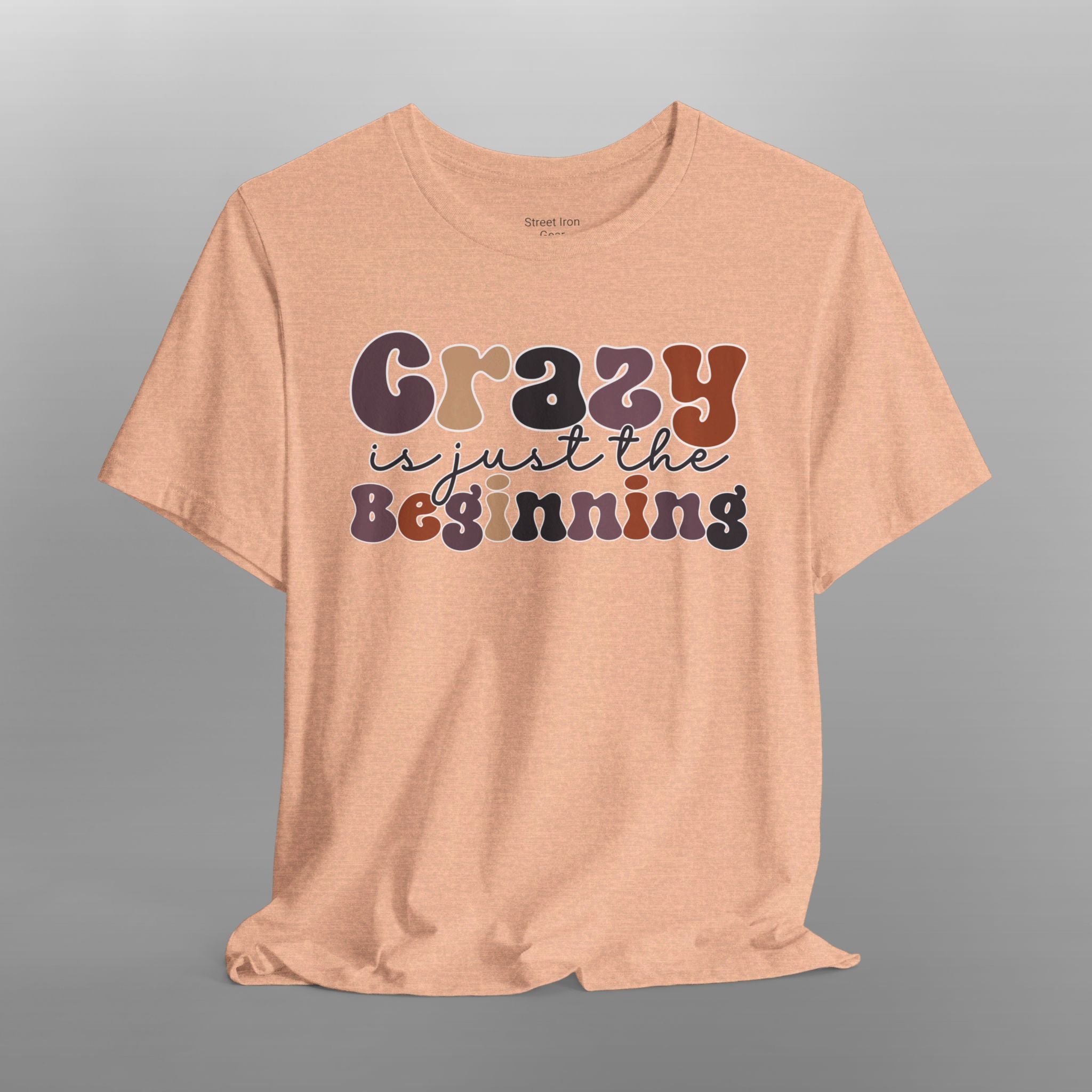 Crazy is just the Beginning Crew Neck TShirt