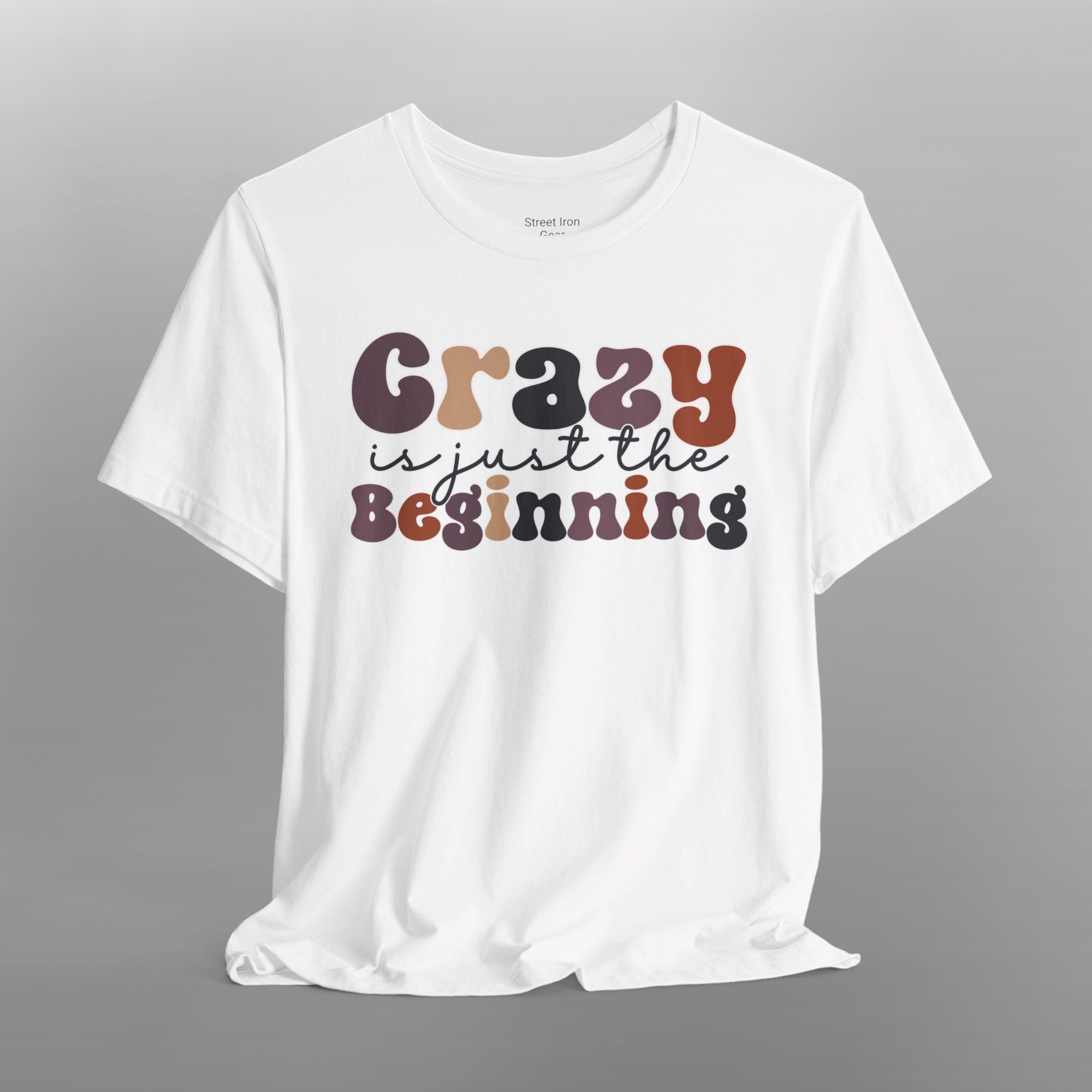 Crazy is just the Beginning Crew Neck TShirt