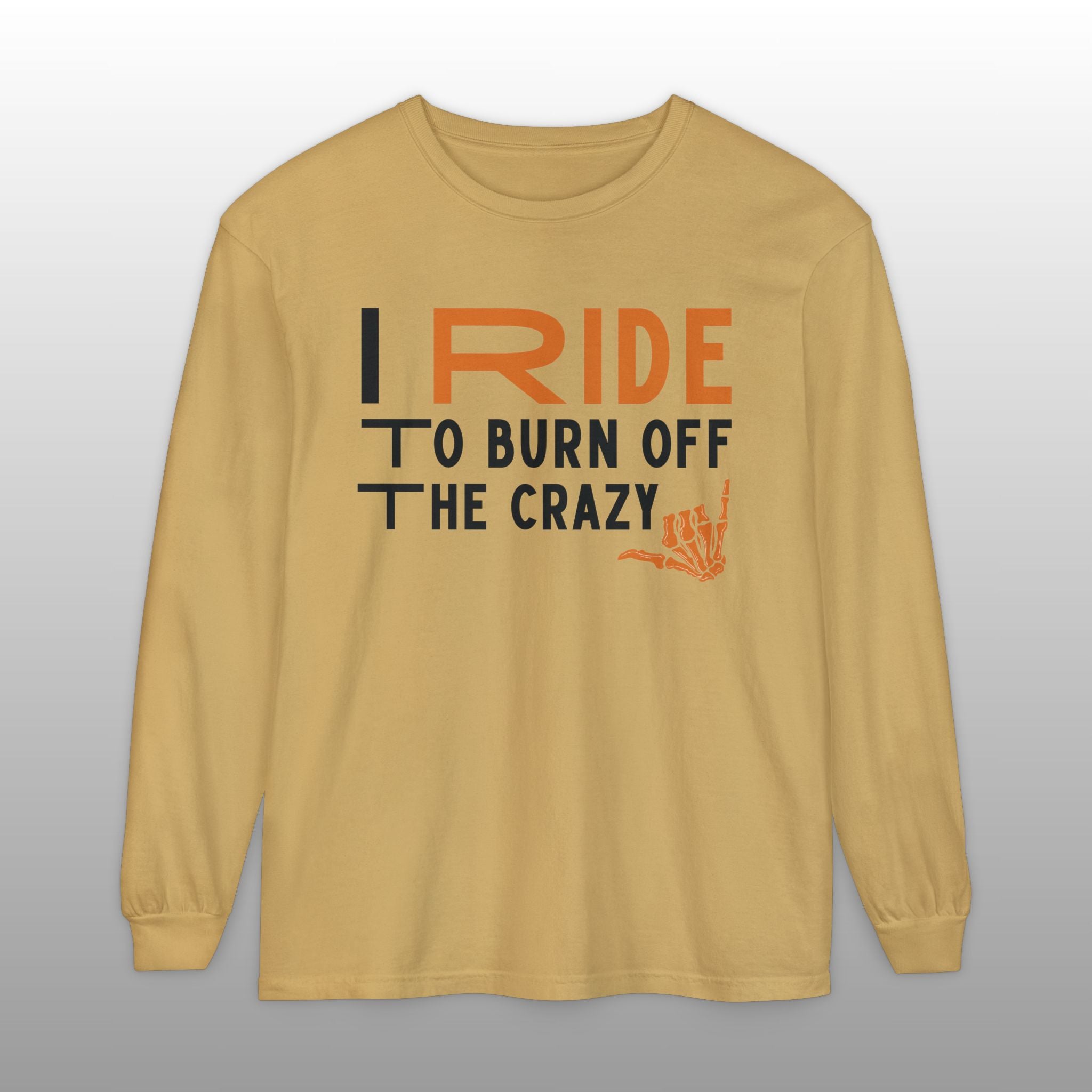 I Ride to Burn Off the Crazy Long Sleeve TShirt