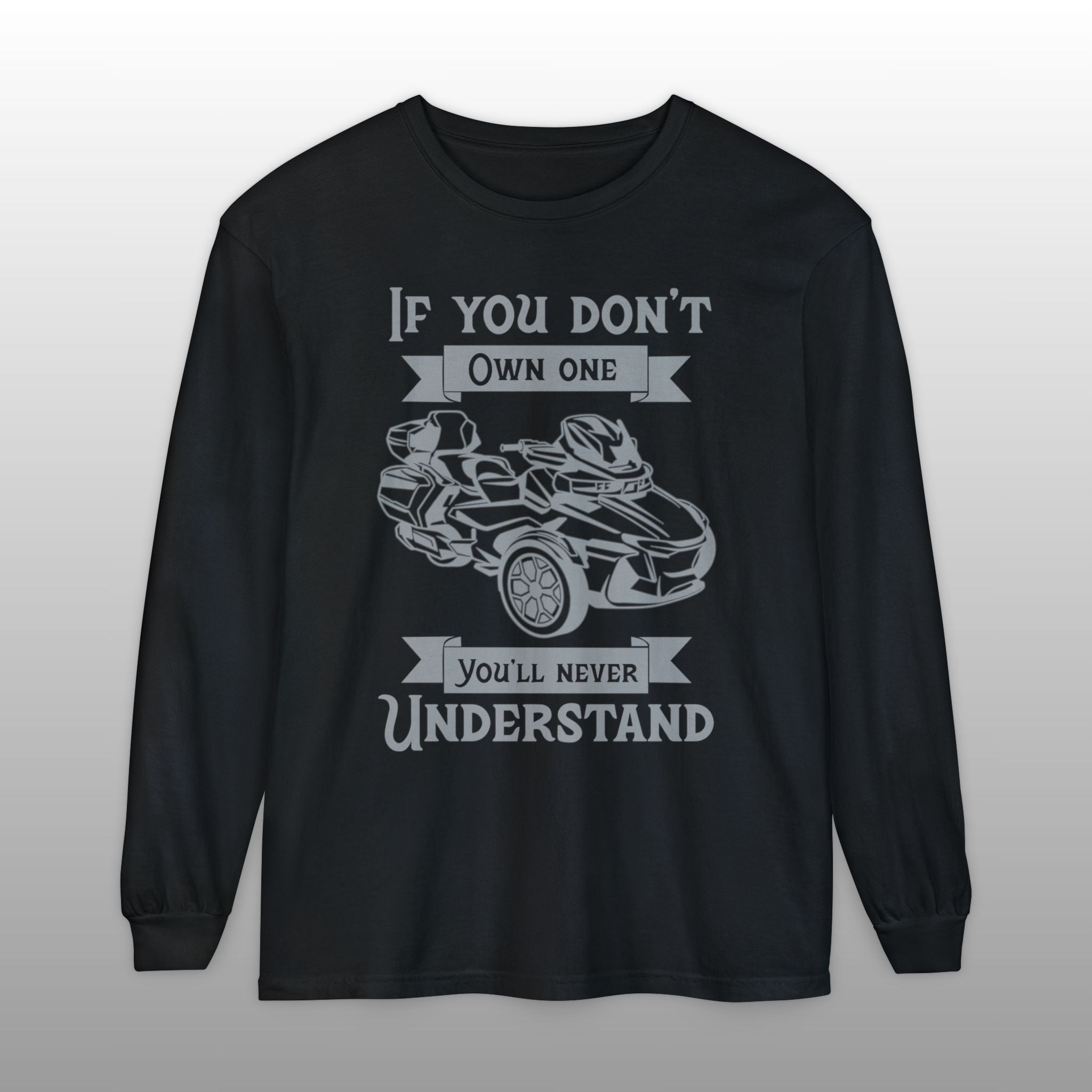 If You Don't Own One Can-Am Spyder RT Long Sleeve TShirt