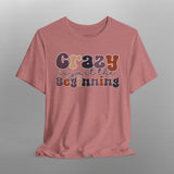 Crazy is just the Beginning Crew Neck TShirt