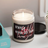 Stay Wild, Never Let Them Tame You Scented Soy Candle