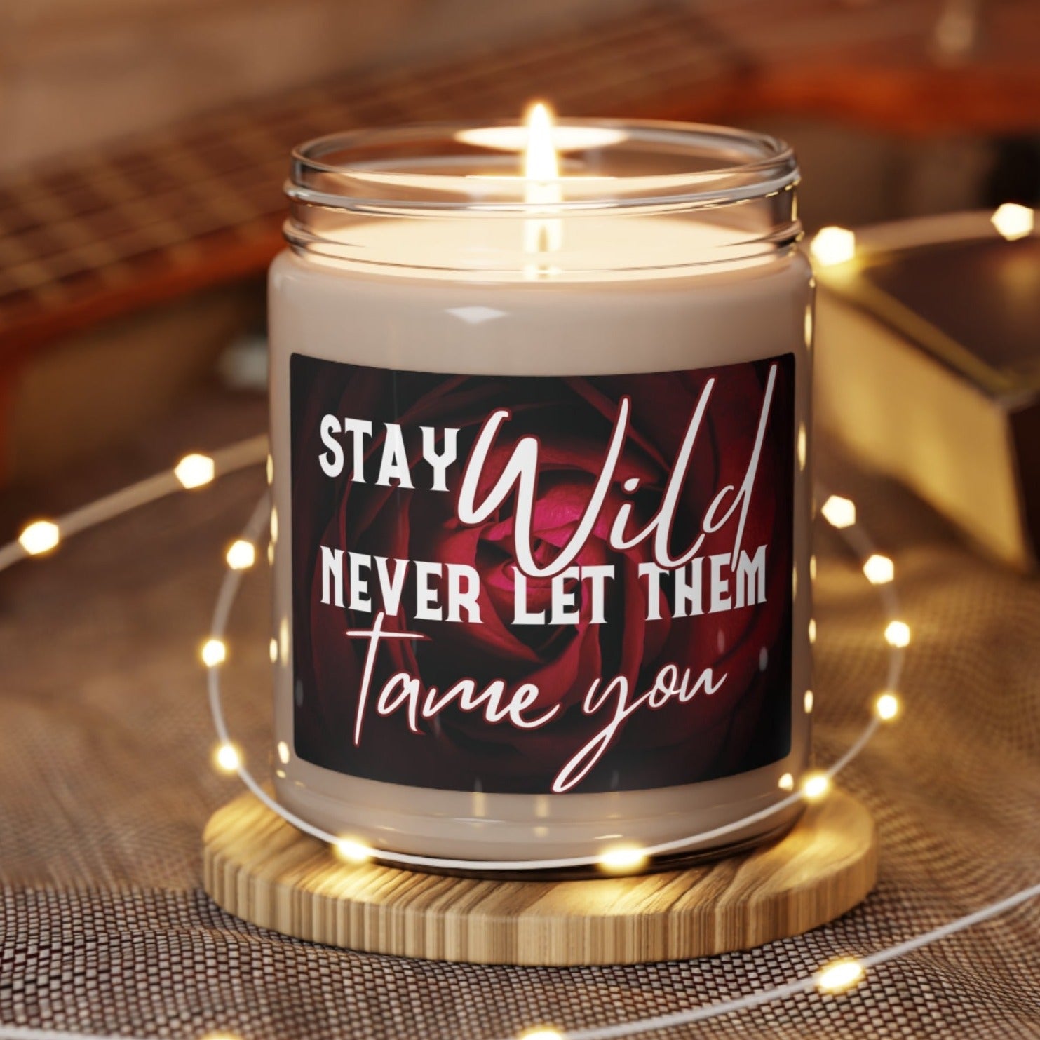 Stay Wild, Never Let Them Tame You Scented Soy Candle