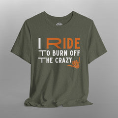 I Ride to Burn Off the Crazy TShirt
