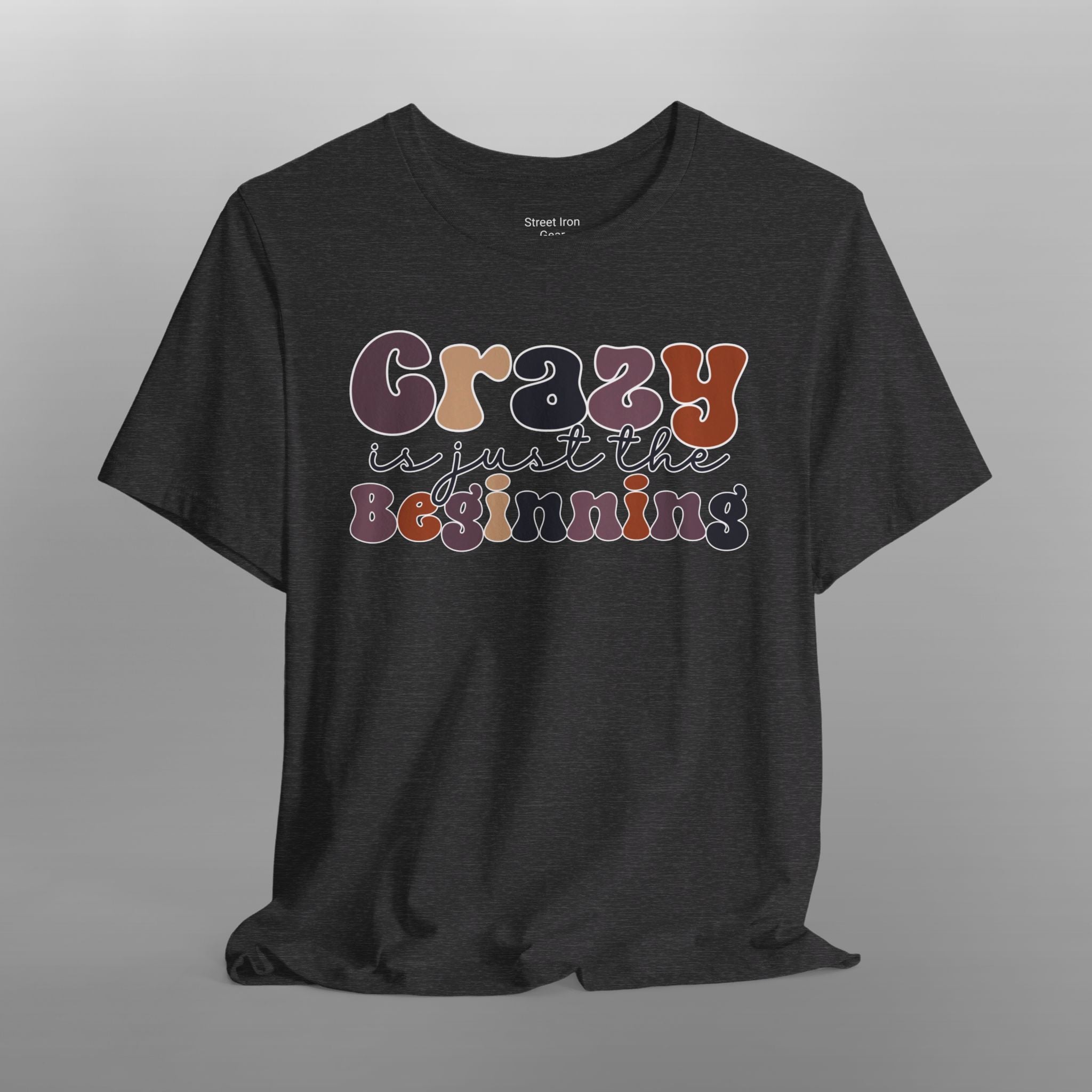 Crazy is just the Beginning Crew Neck TShirt